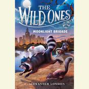 The Wild Ones: Moonlight Brigade by  C. Alexander London audiobook