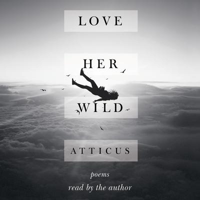 Love Her Wild by Atticus Poetry audiobook