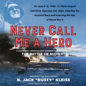 Never Call Me a Hero by  N. Jack “Dusty” Kleiss audiobook