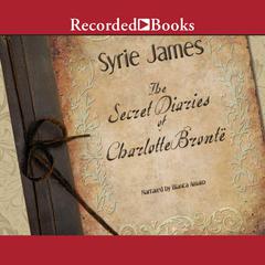 The Secret Diaries of Charlotte Bronte by Syrie James audiobook