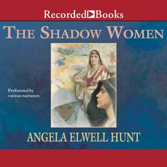 The Shadow Women by Angela Elwell Hunt audiobook