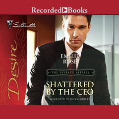 Shattered by the CEO by Emilie Rose audiobook