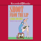 Shoot From The Lip by  Leann Sweeney audiobook