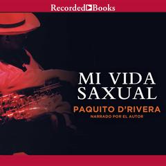 Mi Vida Saxual (My Sax Life) by Paquito D’Rivera audiobook
