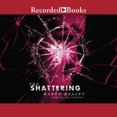 The Shattering by Karen Healey audiobook