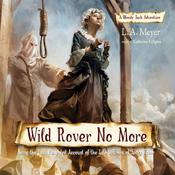 Wild Rover No More by  L. A. Meyer audiobook