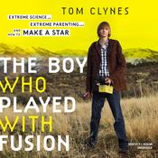 The Boy Who Played with Fusion by  Tom Clynes audiobook