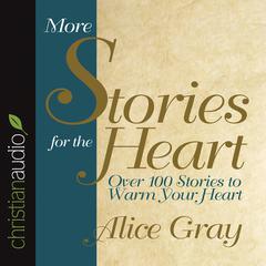 More Stories for the Heart by Alice Gray audiobook