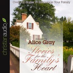 Stories for the Family's Heart by Alice Gray audiobook