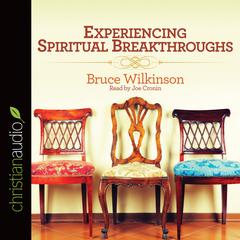 Experiencing Spiritual Breakthroughs by Bruce Wilkinson audiobook