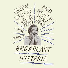 Broadcast Hysteria by A. Brad Schwartz audiobook