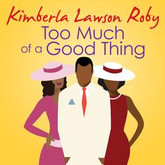 Too Much of a Good Thing by Kimberla Lawson Roby audiobook
