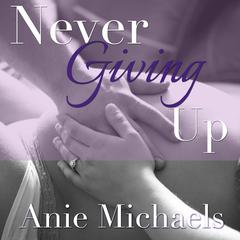 Never Giving Up by Anie Michaels audiobook