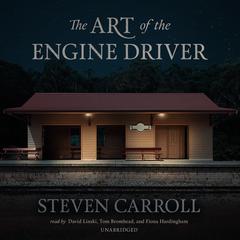 The Art of the Engine Driver by Steven Carroll audiobook