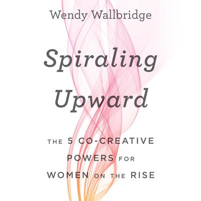 Spiraling Upward by Wendy Wallbridge audiobook