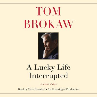 A Lucky Life Interrupted by Tom Brokaw audiobook