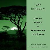 Out of Africa & Shadows on the Grass by  Isak Dinesen audiobook