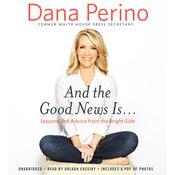 And the Good News Is... by  Dana Perino audiobook