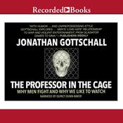 The Professor in the Cage by  Jonathan Gottschall audiobook