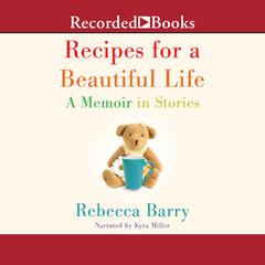 Recipes for a Beautiful Life by Rebecca Barry audiobook