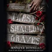 These Shallow Graves by  Jennifer Donnelly audiobook