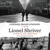 Ordinary Decent Criminals by  Lionel Shriver audiobook