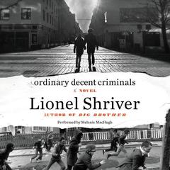 Ordinary Decent Criminals by Lionel Shriver audiobook
