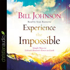 Experience the Impossible by Bill Johnson audiobook