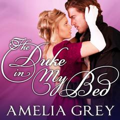 The Duke in My Bed by Amelia Grey audiobook