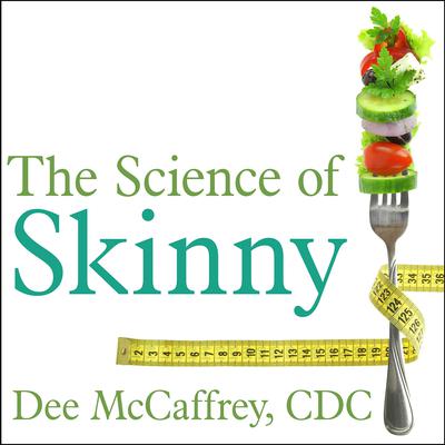 The Science of Skinny by Dee McCaffrey audiobook