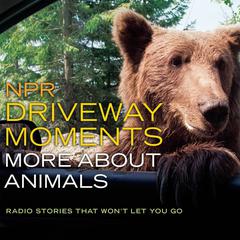 NPR Driveway Moments: More about Animals by NPR audiobook