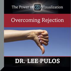 Overcoming Rejection by Lee Pulos audiobook