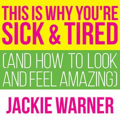 This Is Why You're Sick and Tired by Jackie Warner audiobook