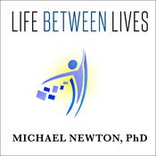 Life Between Lives by  Michael Newton PhD audiobook