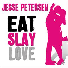 Eat Slay Love by Jesse Petersen audiobook