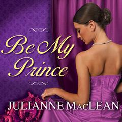 Be My Prince by Julianne MacLean audiobook