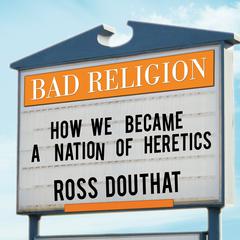Bad Religion by Ross Douthat audiobook