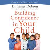 Building Confidence In Your Child by  James Dobson audiobook