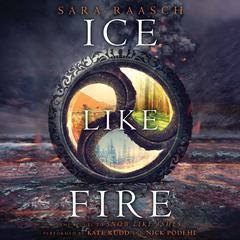 Ice Like Fire by Sara Raasch audiobook