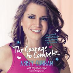 The Courage to Compete by Abbey Curran audiobook