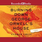 Burning Down George Orwell's House by  Andrew Ervin audiobook
