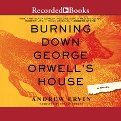 Burning Down George Orwell's House by Andrew Ervin audiobook
