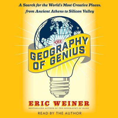 The Geography of Genius by Eric Weiner audiobook