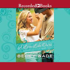 A Love Like Ours by Becky Wade audiobook