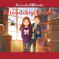 The Friendship Riddle by Megan Frazer Blakemore audiobook