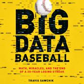 Big Data Baseball by  Travis Sawchik audiobook