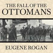 The Fall of the Ottomans by  Eugene Rogan audiobook