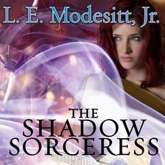 The Shadow Sorceress by L. E. Modesitt audiobook