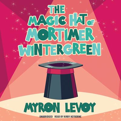 The Magic Hat of Mortimer Wintergreen by Myron Levoy audiobook