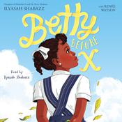 Betty Before X by  Ilyasah Shabazz audiobook